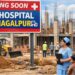 Nine New Hospitals Planned in Bhagalpur to Bring Treatment Closer to Home